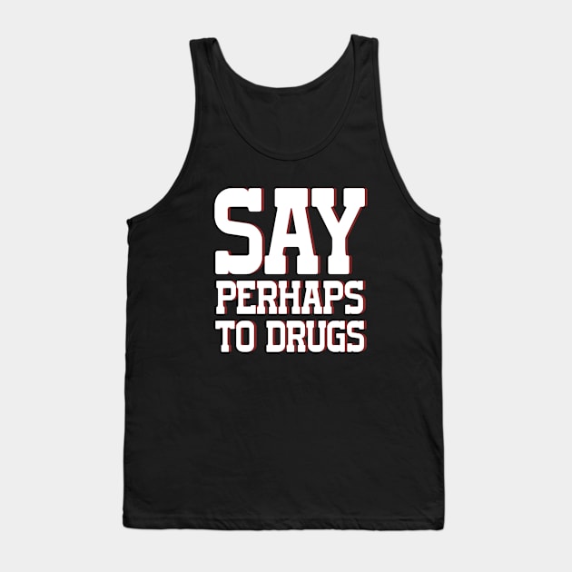 Say Perhaps To Drugs Tank Top by HighRollers NFT